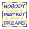 Nobody Can Destroy Your Dreams