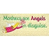 Mothers are Angels in Disguise