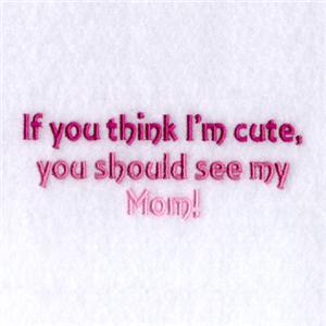 I'm Cute, see Mom!
