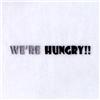 We're Hungry!!