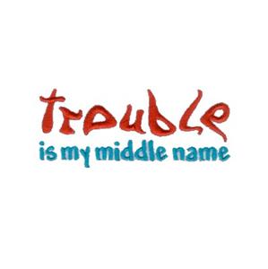 Trouble is My Middle Name!