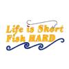 Life is Short Fish Hard