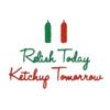Relish Today Ketchup Tomorrow