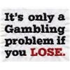 Poker - It's only a problem if you  lose