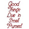 Good Things Live in Small Purses