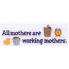 Working Mothers Saying