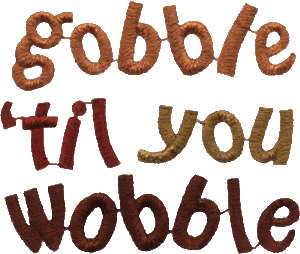 Gobble 'til you Wobble