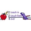 2 Teach is 2 Touch Lives