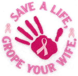 Save A Life, Grope Your Wife