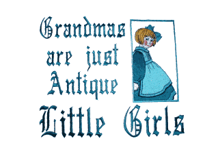 Grandmas are just antique little girls saying